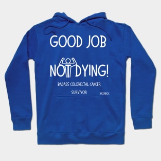 Good Job Not Dying - Cancer Humor - Colorectal Cancer Survivor - Light Writing Hoodie